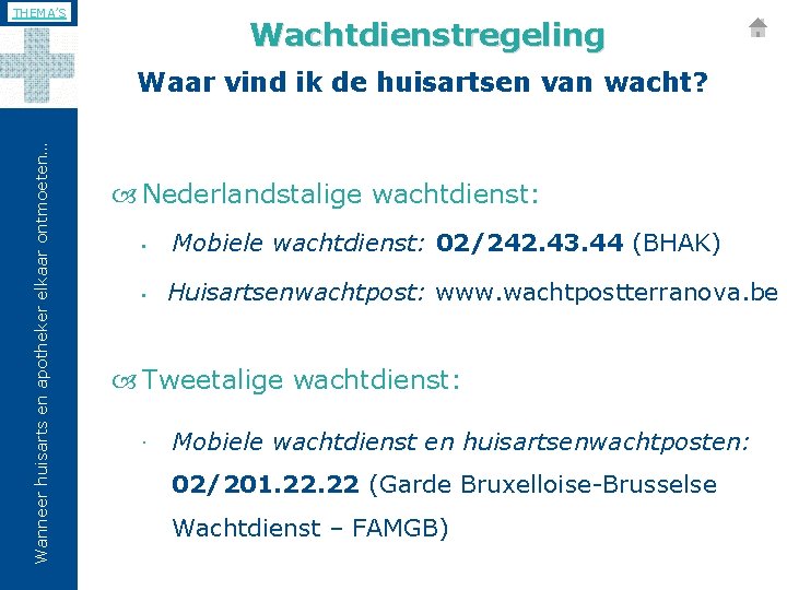 THEMA’S Wachtdienstregeling Wanneer huisarts en apotheker elkaar ontmoeten… Waar vind ik de huisartsen van