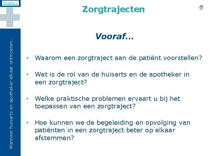 Wanneer huisarts en apotheker elkaar ontmoeten… THEMA’S Zorgtrajecten Vooraf… • Waarom een zorgtraject aan