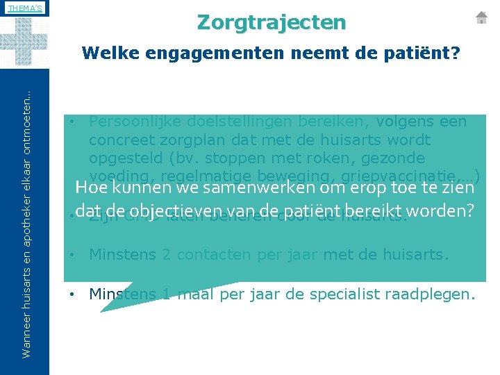 THEMA’S Zorgtrajecten Wanneer huisarts en apotheker elkaar ontmoeten… Welke engagementen neemt de patiënt? •