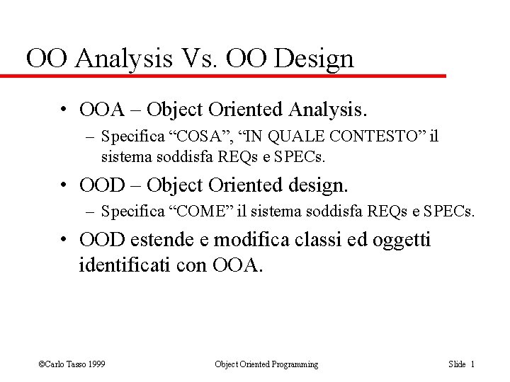 OO Analysis Vs. OO Design • OOA – Object Oriented Analysis. – Specifica “COSA”,