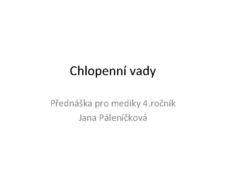 Chlopenní vady Přednáška pro mediky 4. ročník Jana Páleníčková 