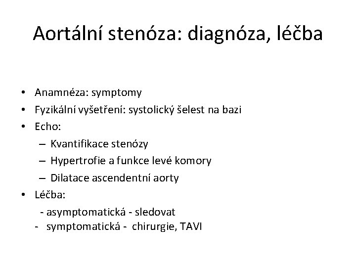 Aortální stenóza: diagnóza, léčba • Anamnéza: symptomy • Fyzikální vyšetření: systolický šelest na bazi