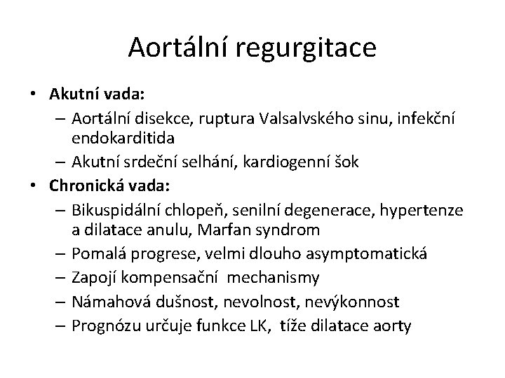 Aortální regurgitace • Akutní vada: – Aortální disekce, ruptura Valsalvského sinu, infekční endokarditida –