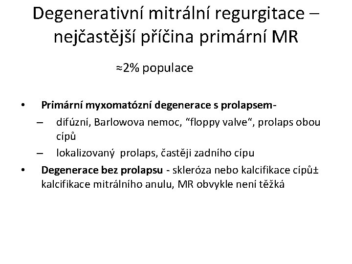 Degenerativní mitrální regurgitace – nejčastější příčina primární MR ≈2% populace Primární myxomatózní degenerace s