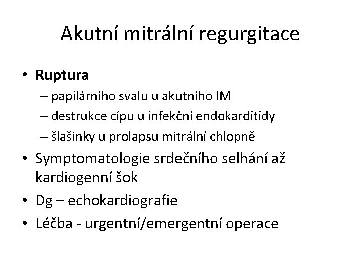 Akutní mitrální regurgitace • Ruptura – papilárního svalu u akutního IM – destrukce cípu