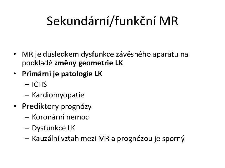 Sekundární/funkční MR • MR je důsledkem dysfunkce závěsného aparátu na podkladě změny geometrie LK