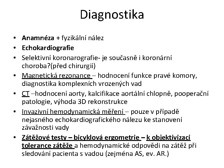 Diagnostika • Anamnéza + fyzikální nález • Echokardiografie • Selektivní koronarografie- je současně i