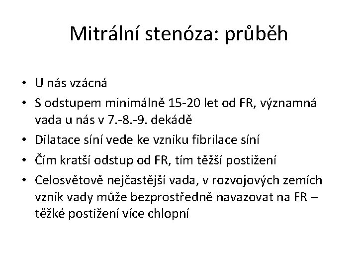 Mitrální stenóza: průběh • U nás vzácná • S odstupem minimálně 15 -20 let