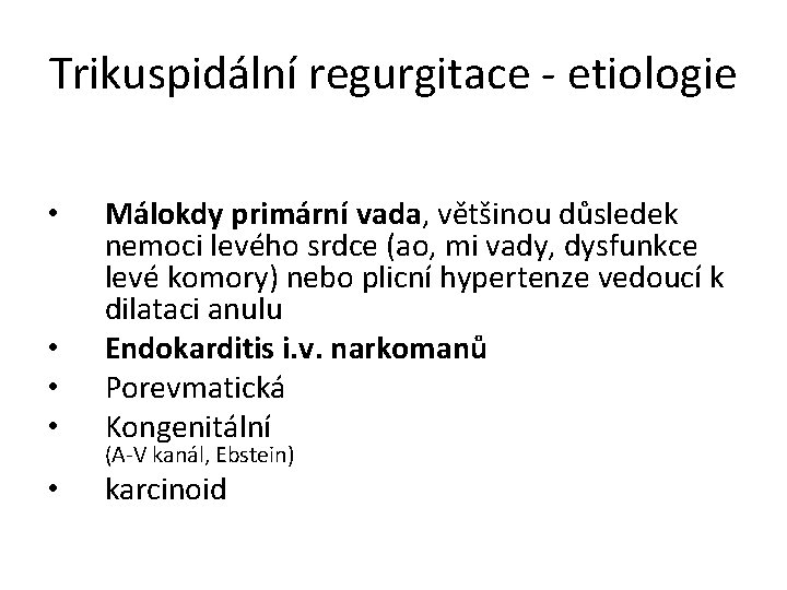 Trikuspidální regurgitace - etiologie • • • Málokdy primární vada, většinou důsledek nemoci levého