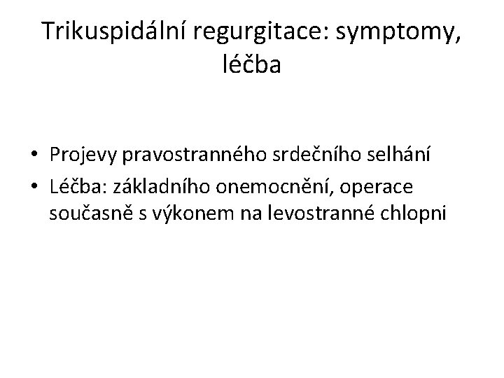 Trikuspidální regurgitace: symptomy, léčba • Projevy pravostranného srdečního selhání • Léčba: základního onemocnění, operace