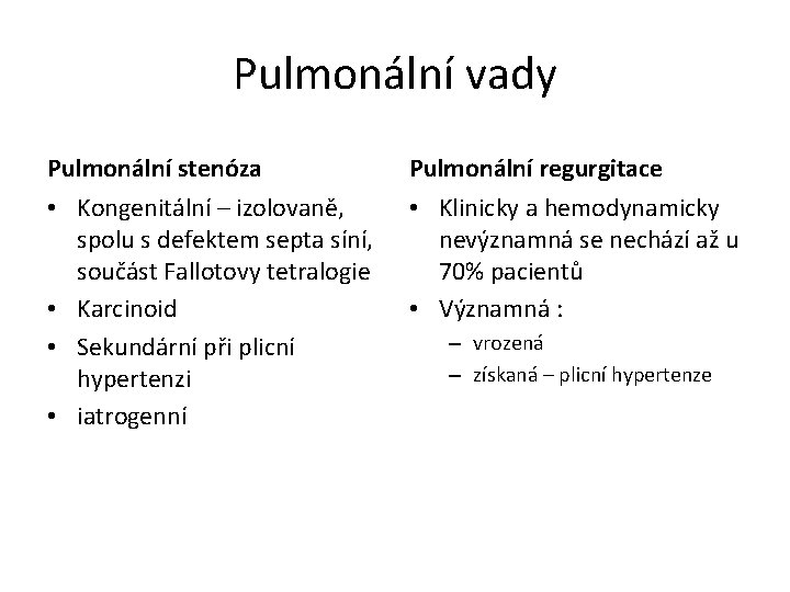 Pulmonální vady Pulmonální stenóza Pulmonální regurgitace • Kongenitální – izolovaně, spolu s defektem septa