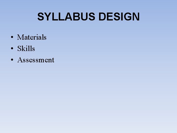 SYLLABUS DESIGN • Materials • Skills • Assessment 