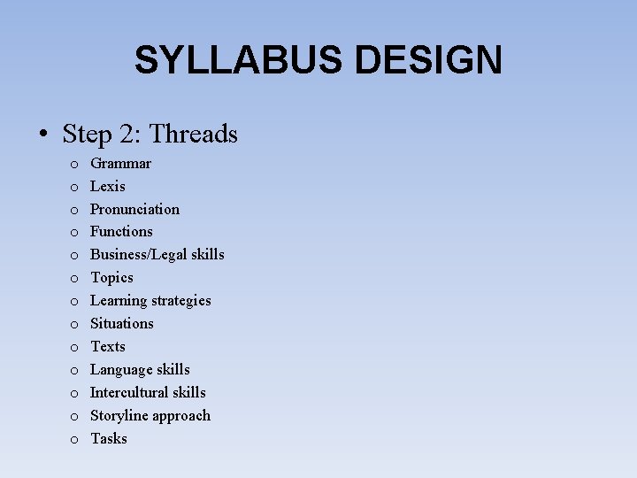 SYLLABUS DESIGN • Step 2: Threads o o o o Grammar Lexis Pronunciation Functions