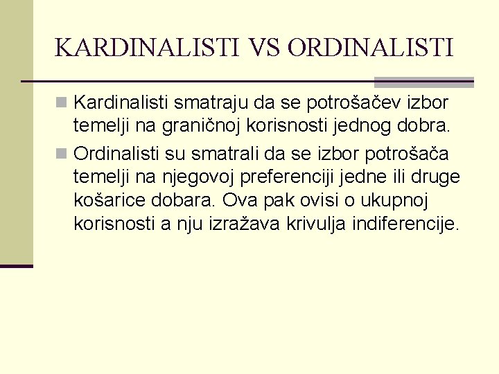 KARDINALISTI VS ORDINALISTI n Kardinalisti smatraju da se potrošačev izbor temelji na graničnoj korisnosti
