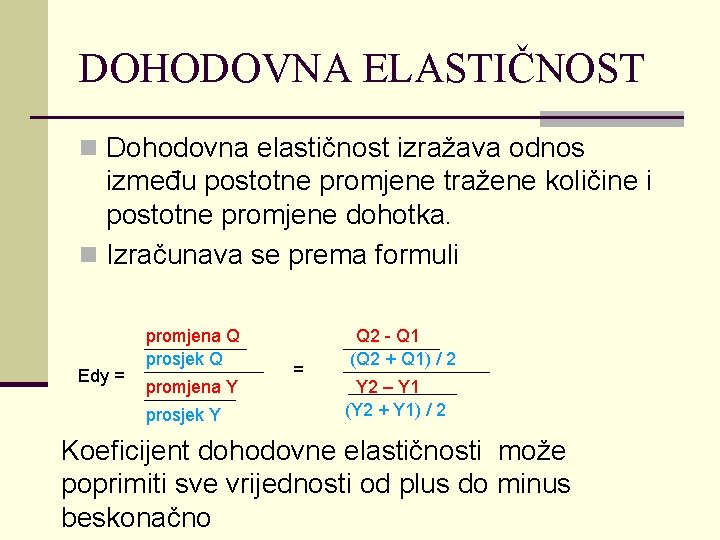 DOHODOVNA ELASTIČNOST n Dohodovna elastičnost izražava odnos između postotne promjene tražene količine i postotne