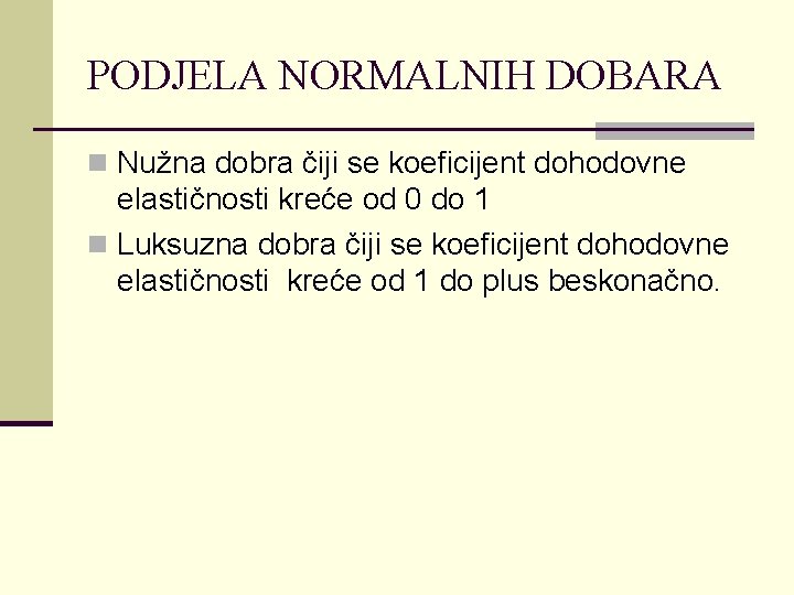 PODJELA NORMALNIH DOBARA n Nužna dobra čiji se koeficijent dohodovne elastičnosti kreće od 0