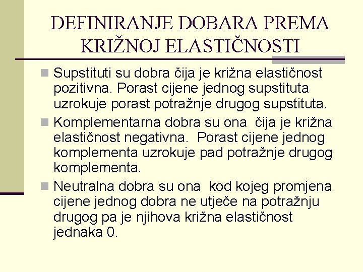 DEFINIRANJE DOBARA PREMA KRIŽNOJ ELASTIČNOSTI n Supstituti su dobra čija je križna elastičnost pozitivna.