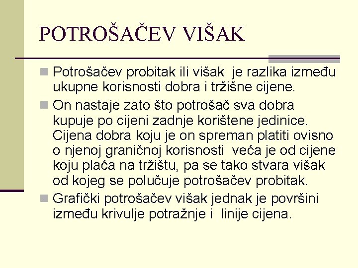 POTROŠAČEV VIŠAK n Potrošačev probitak ili višak je razlika između ukupne korisnosti dobra i