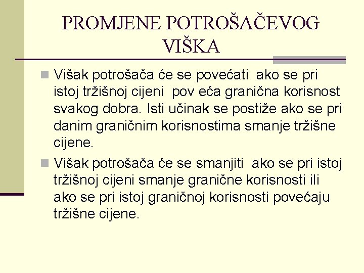 PROMJENE POTROŠAČEVOG VIŠKA n Višak potrošača će se povećati ako se pri istoj tržišnoj