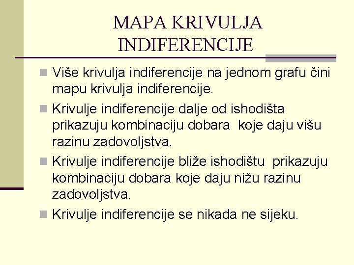 MAPA KRIVULJA INDIFERENCIJE n Više krivulja indiferencije na jednom grafu čini mapu krivulja indiferencije.