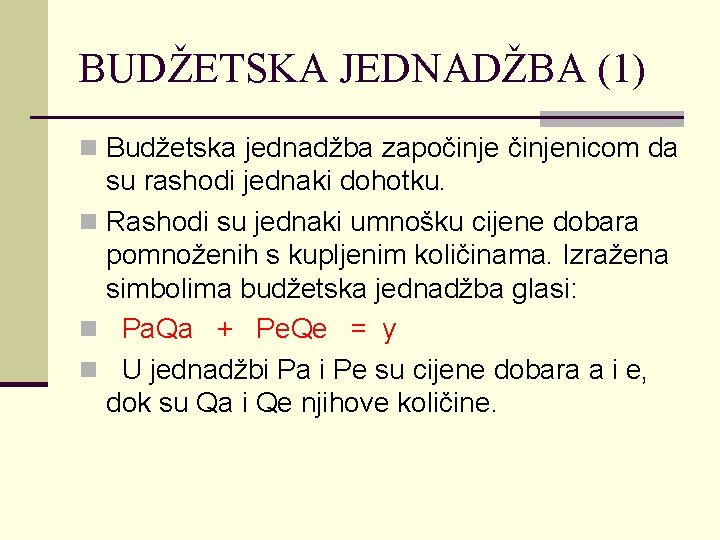 BUDŽETSKA JEDNADŽBA (1) n Budžetska jednadžba započinjenicom da su rashodi jednaki dohotku. n Rashodi