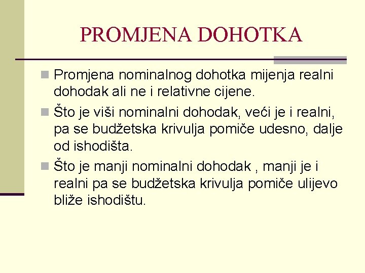 PROMJENA DOHOTKA n Promjena nominalnog dohotka mijenja realni dohodak ali ne i relativne cijene.