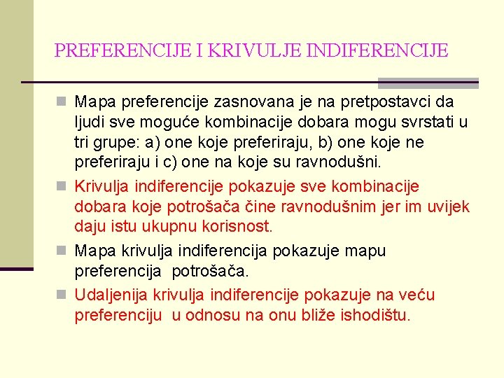 PREFERENCIJE I KRIVULJE INDIFERENCIJE n Mapa preferencije zasnovana je na pretpostavci da ljudi sve