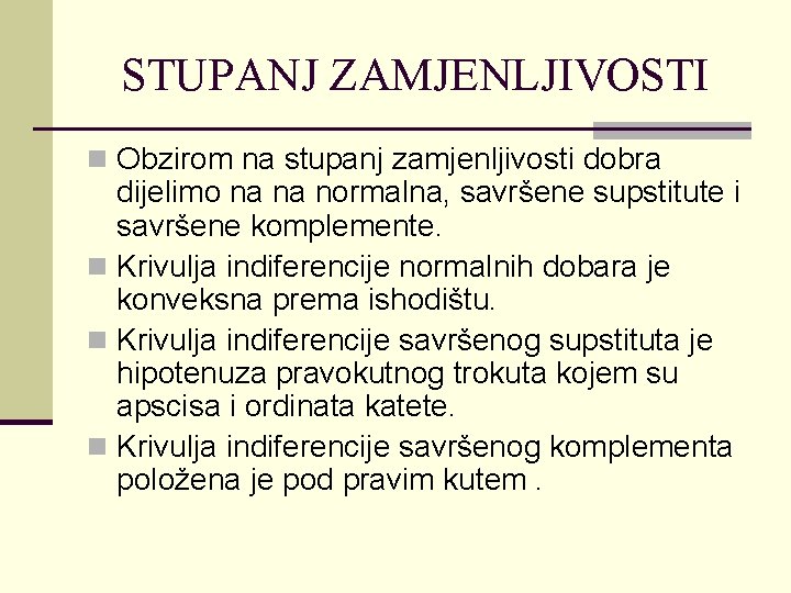 STUPANJ ZAMJENLJIVOSTI n Obzirom na stupanj zamjenljivosti dobra dijelimo na na normalna, savršene supstitute