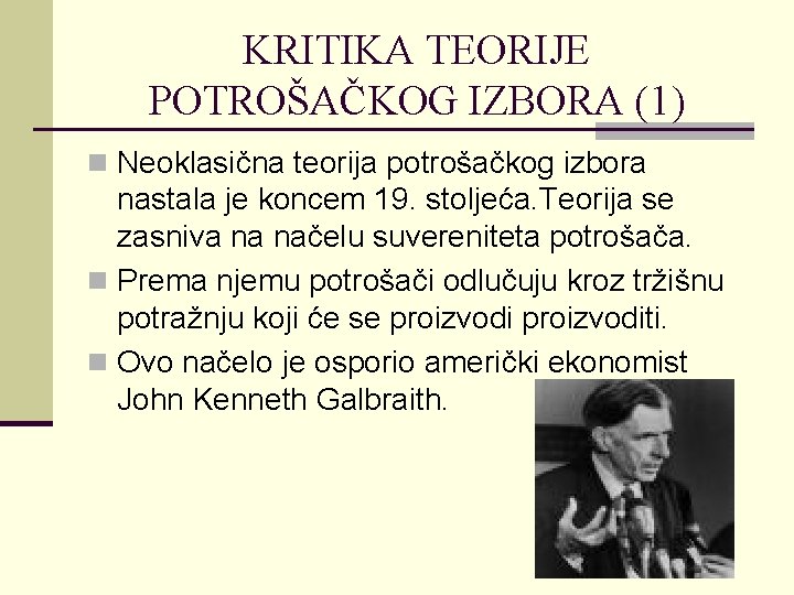 KRITIKA TEORIJE POTROŠAČKOG IZBORA (1) n Neoklasična teorija potrošačkog izbora nastala je koncem 19.