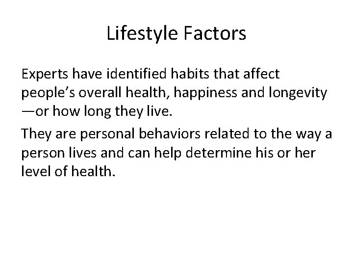 Lifestyle Factors Experts have identified habits that affect people’s overall health, happiness and longevity