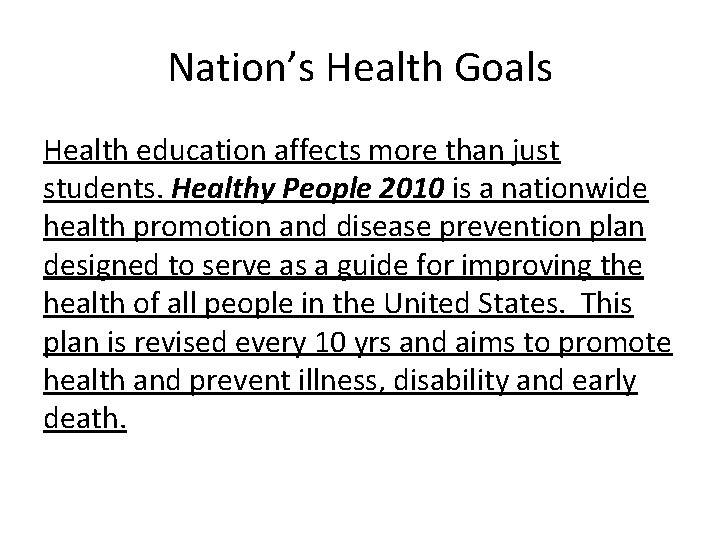 Nation’s Health Goals Health education affects more than just students. Healthy People 2010 is