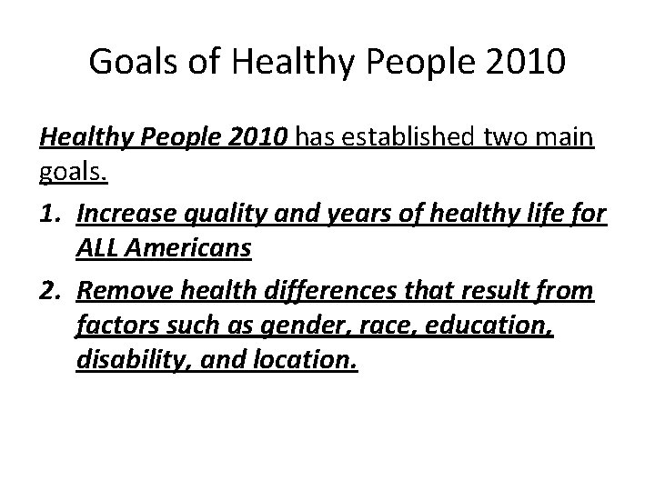 Goals of Healthy People 2010 has established two main goals. 1. Increase quality and