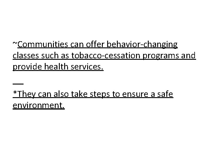 ~Communities can offer behavior-changing classes such as tobacco-cessation programs and provide health services. *They