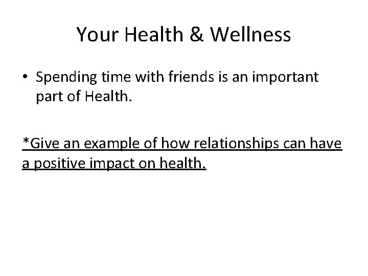 Your Health & Wellness • Spending time with friends is an important part of