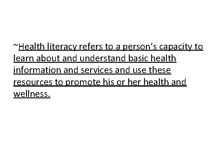 ~Health literacy refers to a person’s capacity to learn about and understand basic health