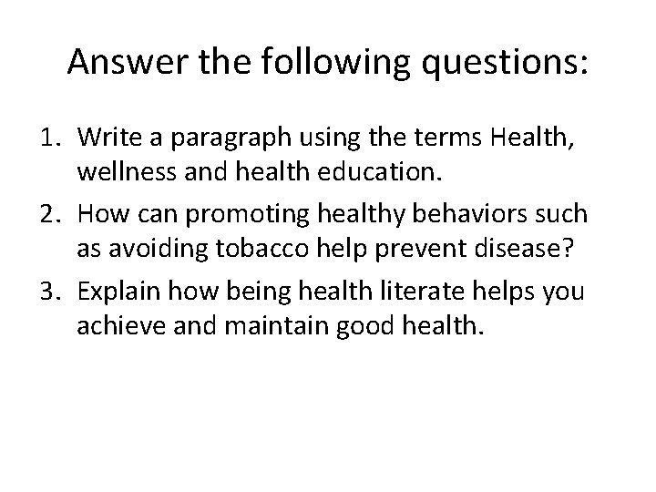 Answer the following questions: 1. Write a paragraph using the terms Health, wellness and