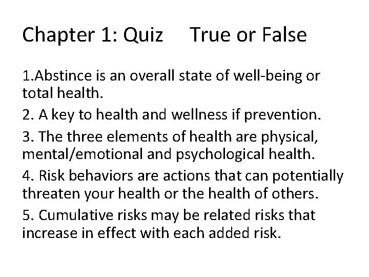 Chapter 1: Quiz True or False 1. Abstince is an overall state of well-being