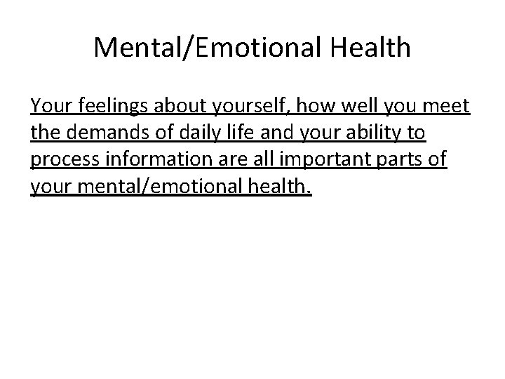 Mental/Emotional Health Your feelings about yourself, how well you meet the demands of daily