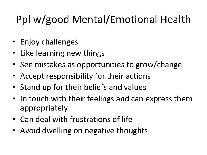 Ppl w/good Mental/Emotional Health Enjoy challenges Like learning new things See mistakes as opportunities