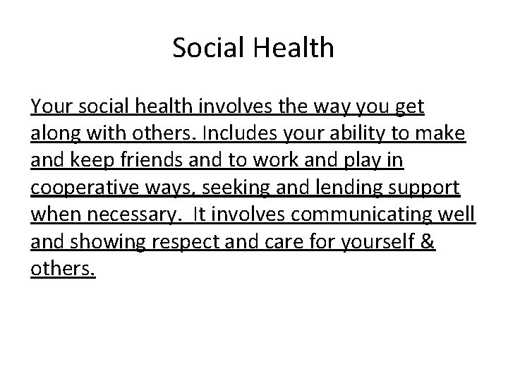 Social Health Your social health involves the way you get along with others. Includes