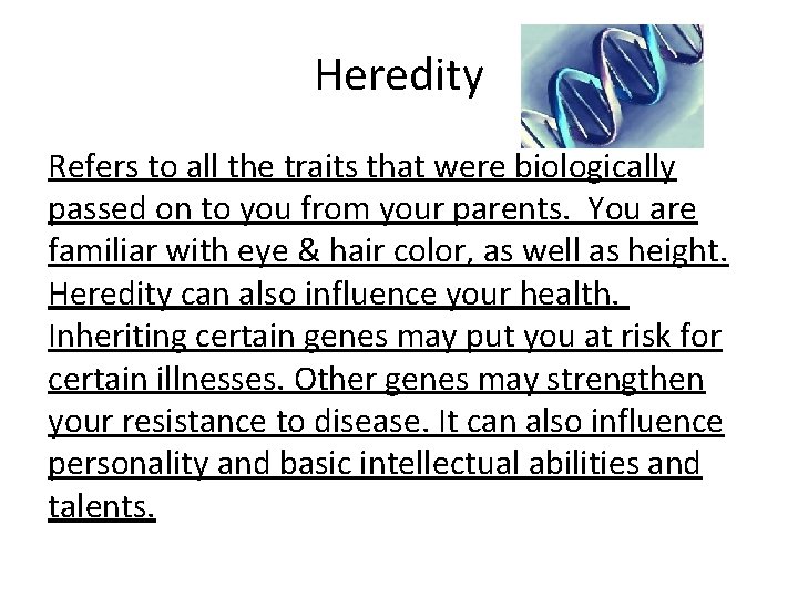 Heredity Refers to all the traits that were biologically passed on to you from
