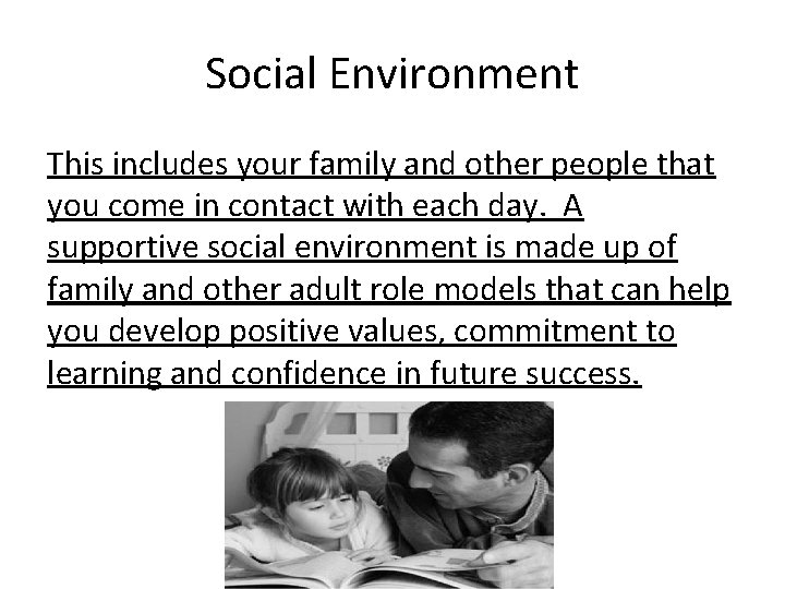 Social Environment This includes your family and other people that you come in contact