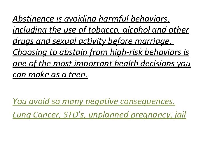Abstinence is avoiding harmful behaviors, including the use of tobacco, alcohol and other drugs