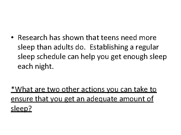  • Research has shown that teens need more sleep than adults do. Establishing
