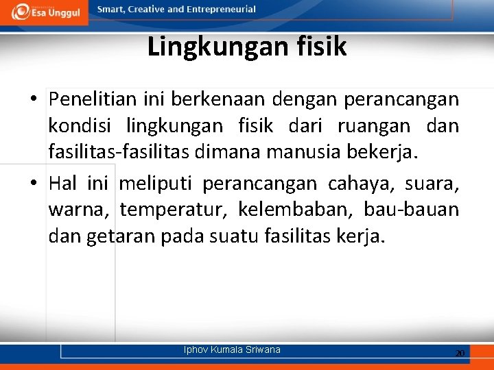 Lingkungan fisik • Penelitian ini berkenaan dengan perancangan kondisi lingkungan fisik dari ruangan dan