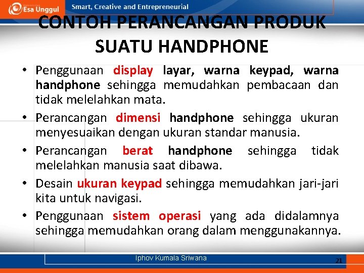 CONTOH PERANCANGAN PRODUK SUATU HANDPHONE • Penggunaan display layar, warna keypad, warna handphone sehingga