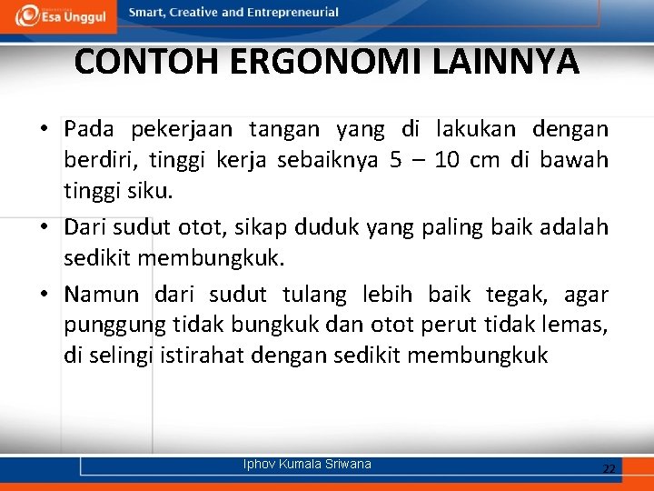 CONTOH ERGONOMI LAINNYA • Pada pekerjaan tangan yang di lakukan dengan berdiri, tinggi kerja