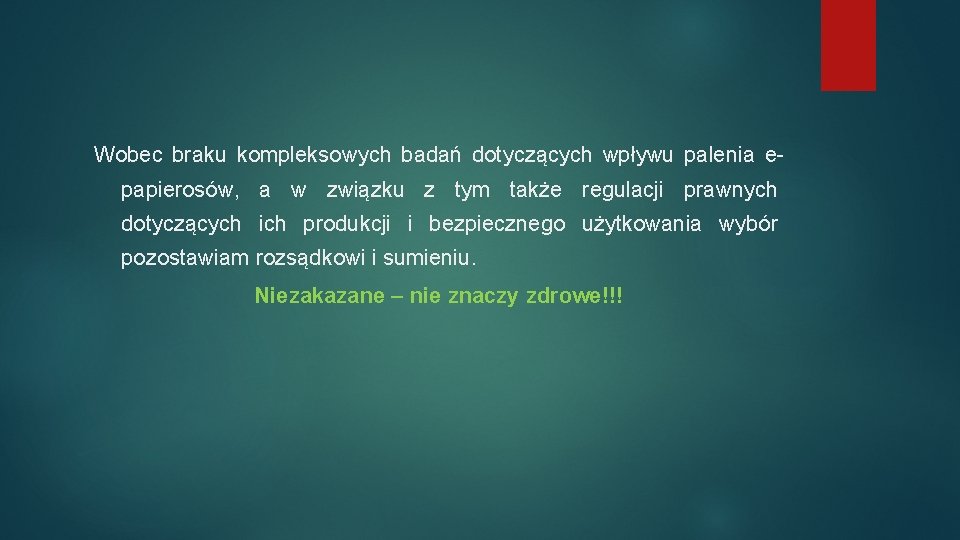 Wobec braku kompleksowych badań dotyczących wpływu palenia epapierosów, a w związku z tym także