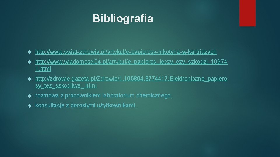 Bibliografia http: //www. swiat-zdrowia. pl/artykul/e-papierosy-nikotyna-w-kartridzach http: //www. wiadomosci 24. pl/artykul/e_papieros_leczy_szkodzi_10974 1. html http: //zdrowie.