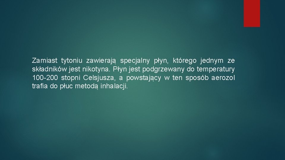 Zamiast tytoniu zawierają specjalny płyn, którego jednym ze składników jest nikotyna. Płyn jest podgrzewany